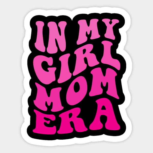 In My Girl Mom ERA Sticker by Spit in my face PODCAST